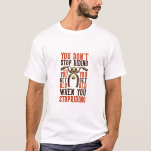 Don't Stop Riding When You Get Old T-Shirt