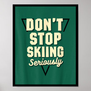 Don't stop skiing, seriously - snow mountain slope poster