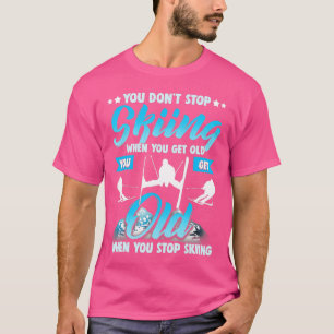 Dont Stop Skiing When You Get Old Funny Ski Skier T-Shirt