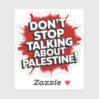 Don't Stop Talking About Palestine!