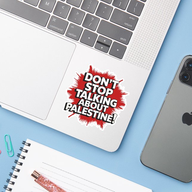 Don't Stop Talking About Palestine! (Laptop w/ iPhone)