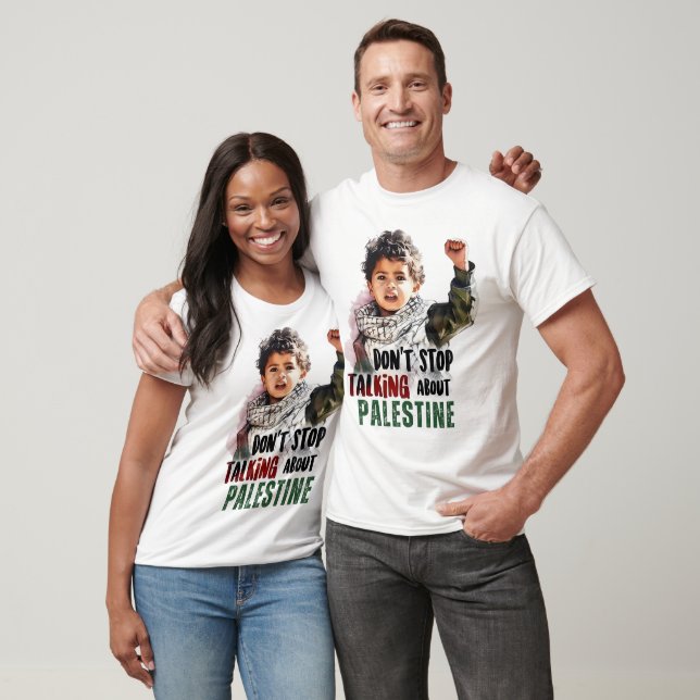 Dont Stop Talking About Palestine T-Shirt (Unisex)