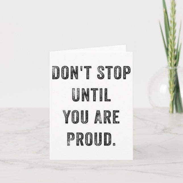 Don't Stop Until You Are Proud Insrational Motivat Card (Front)
