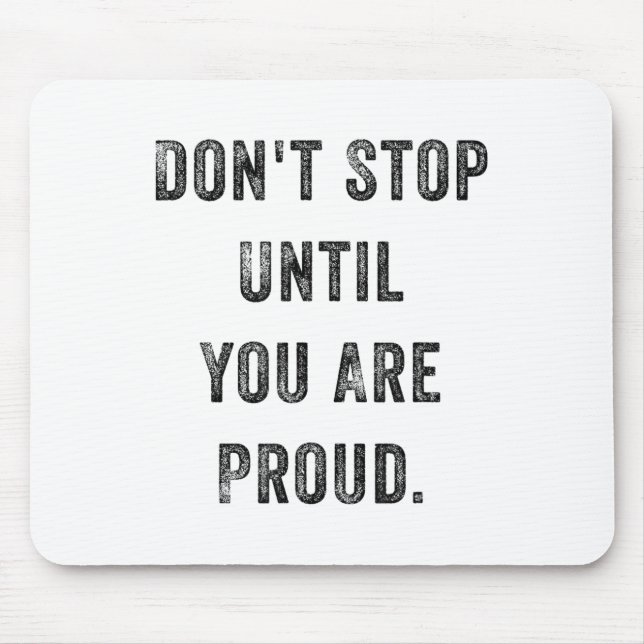 Don't Stop Until You Are Proud Insrational Motivat Mouse Mat (Front)