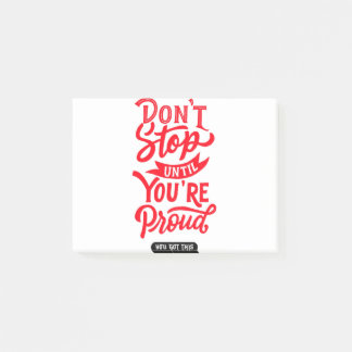 Don't Stop Until You Are Proud - You Got This Post-it Notes