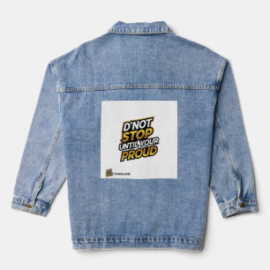 Don't Stop Until You're Proud Denim Jacket
