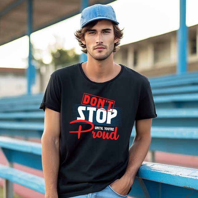 Don't Stop Until You're Proud Exercise T-Shirt (Creator Uploaded)