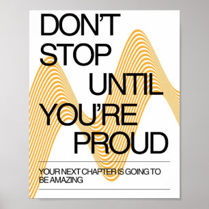 Don't Stop Until You're Proud Inspiration Poster