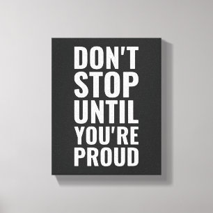 Don't stop until you're proud Motivational Quote  Canvas Print