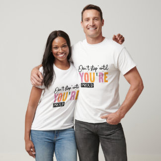 Don't Stop Until You're Proud T-Shirt