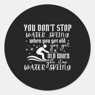 Don't stop water skiing when get old ski classic round sticker
