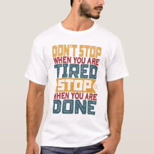 Don't Stop When You Are Tired Stop When You Are
