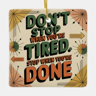 Don't Stop When You're Tired Ceramic Ornament