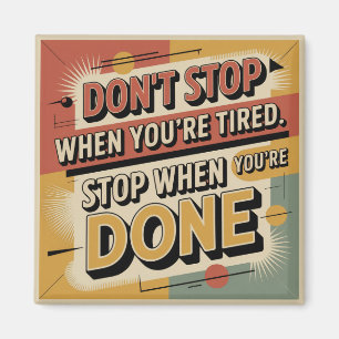Don't Stop When You're Tired Magnet