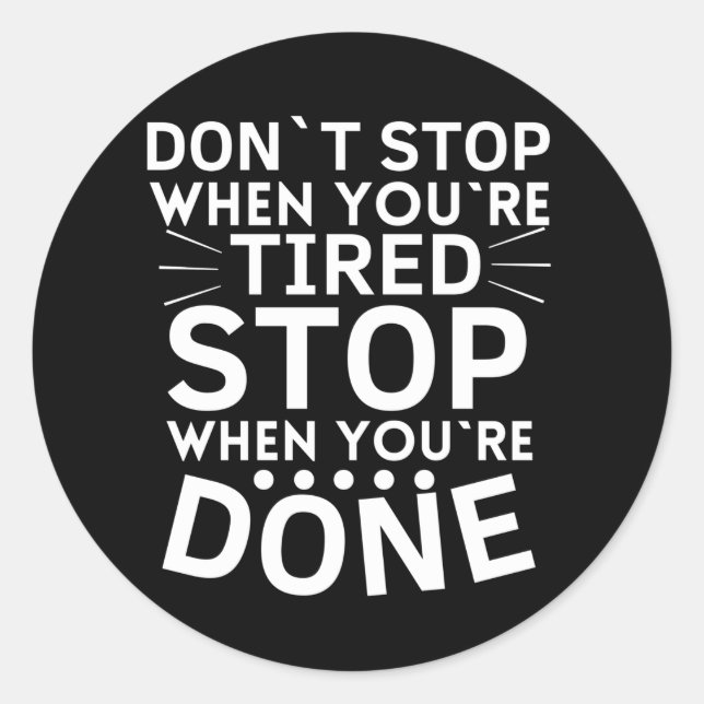 Dont Stop When Youre Tired Stop When Youre Done Classic Round Sticker (Front)