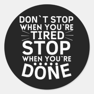 Dont Stop When Youre Tired Stop When Youre Done Classic Round Sticker