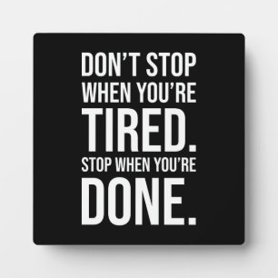 Don't Stop When You're Tired Stop When You're Done Plaque