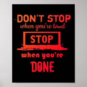 DON'T STOP WHEN YOU'RE TIRED STOP WHEN YOU'RE DONE POSTER