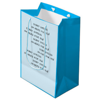 DON'T STRESS I'M HERE FOR YOU! MEDIUM GIFT BAG