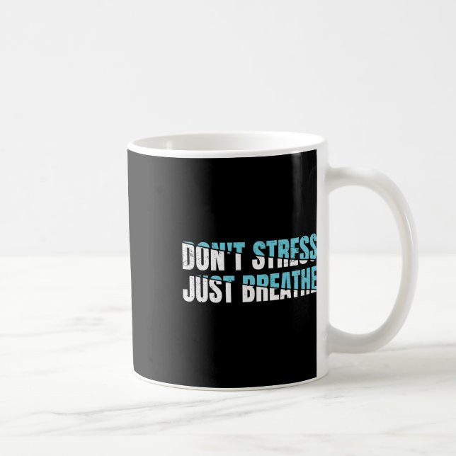 Don't Stress Just Breath Gift Nervous Tension  Coffee Mug (Right)