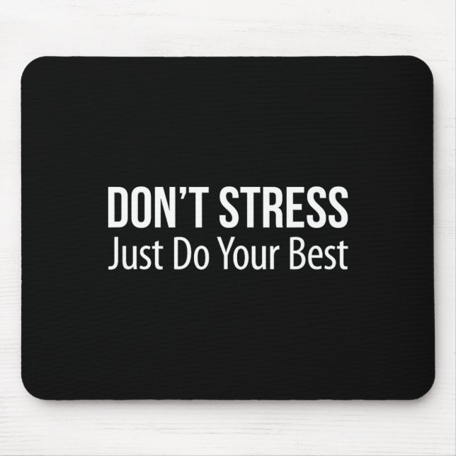 Don't Stress - Just Do Your -  Mouse Mat (Front)