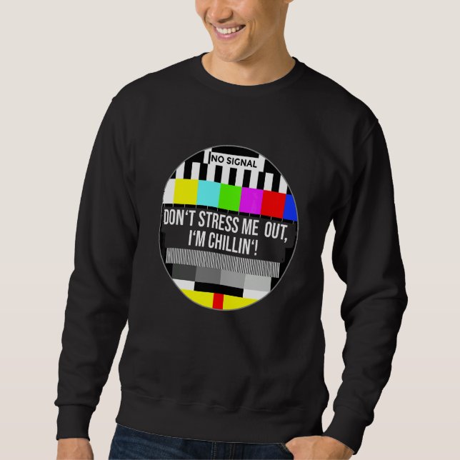 Don't stress me out I'm chillin Sweatshirt (Front)