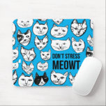 Don't Stress MEOWT Cat Head Pattern Blue Mouse Mat<br><div class="desc">Check out this awesome funny cat pattern ! Customise it by adding your own text. Check my shop for more colours and patterns! If you buy it,  thank you! Be sure to share a pic on Instagram of it in action and tag me @shoshannahscribbles :)</div>