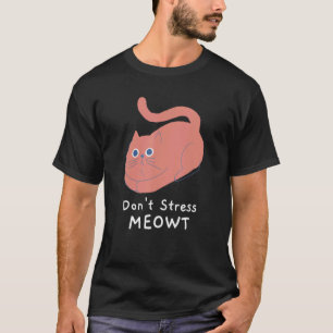 Don't Stress Meowt Funny Cat Lover Quote Pun Joke  T-Shirt