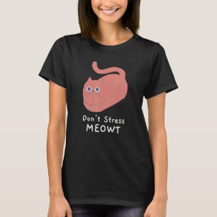 Don't Stress Meowt Funny Cat Lover Quote Pun Joke  T-Shirt