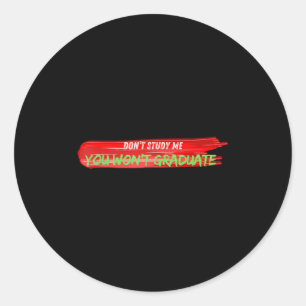 Don't Study Me You Won't Graduate Funny Quote Desi Classic Round Sticker