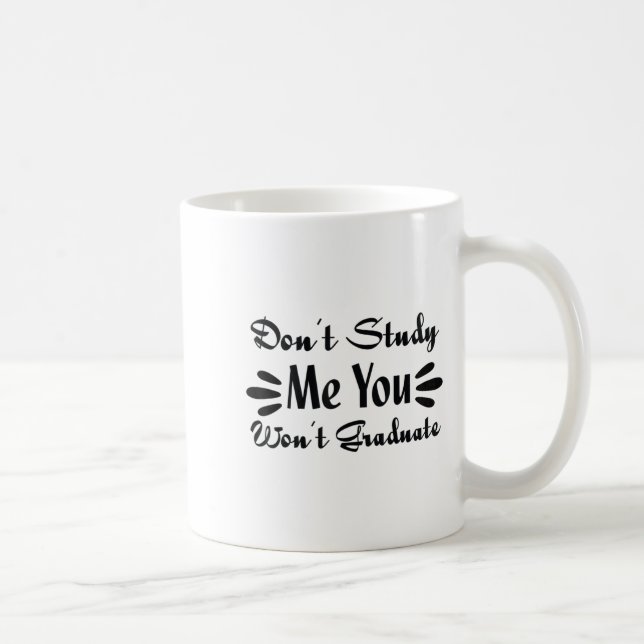 Don't Study Me You Won't Graduate Quote Gift For G Coffee Mug (Right)