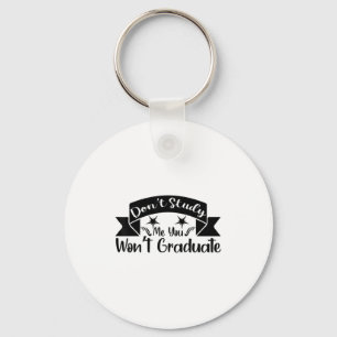 Don't Study Me You Won't Graduate Quote Gift For G Key Ring