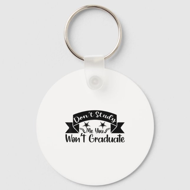 Don't Study Me You Won't Graduate Quote Gift For G Key Ring (Front)