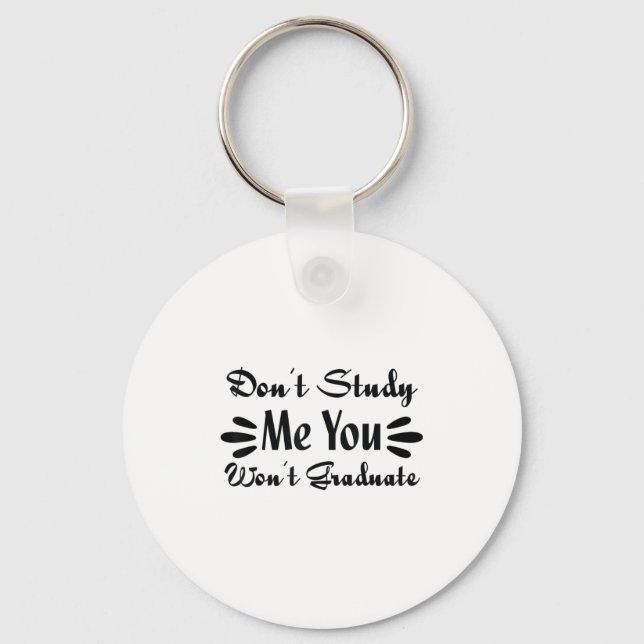 Don't Study Me You Won't Graduate Quote Gift For G Key Ring (Front)