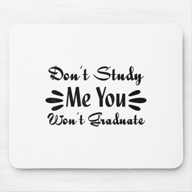 Don't Study Me You Won't Graduate Quote Gift For G Mouse Mat (Front)