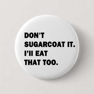 Don't Sugarcoat It. 6 Cm Round Badge