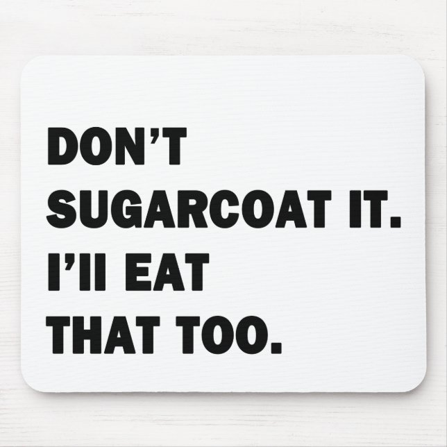 Don't Sugarcoat It. Mouse Mat (Front)