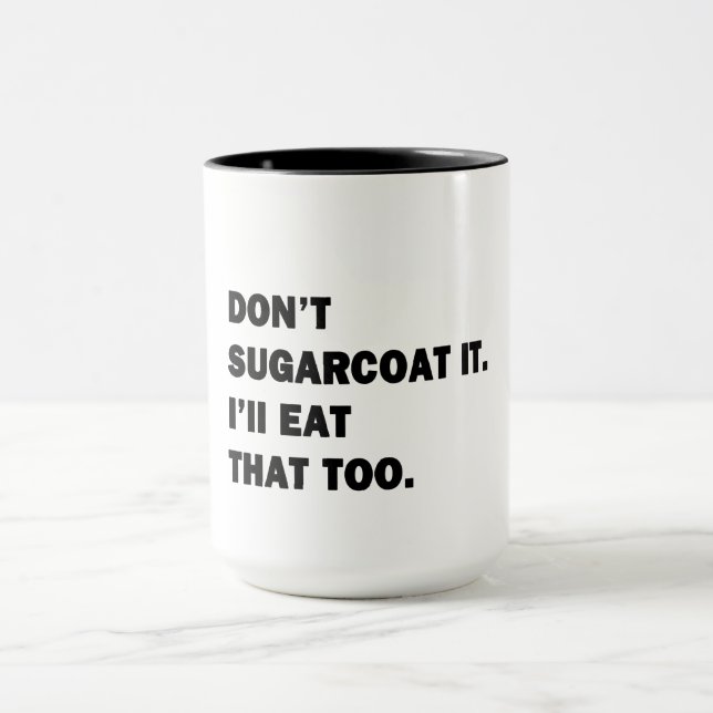 Don't Sugarcoat It. Mug (Center)