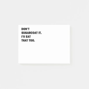 Don't Sugarcoat It. Post-it Notes
