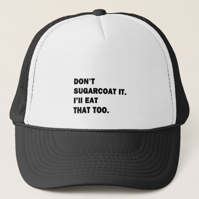 Don't Sugarcoat It. Trucker Hat (Front)