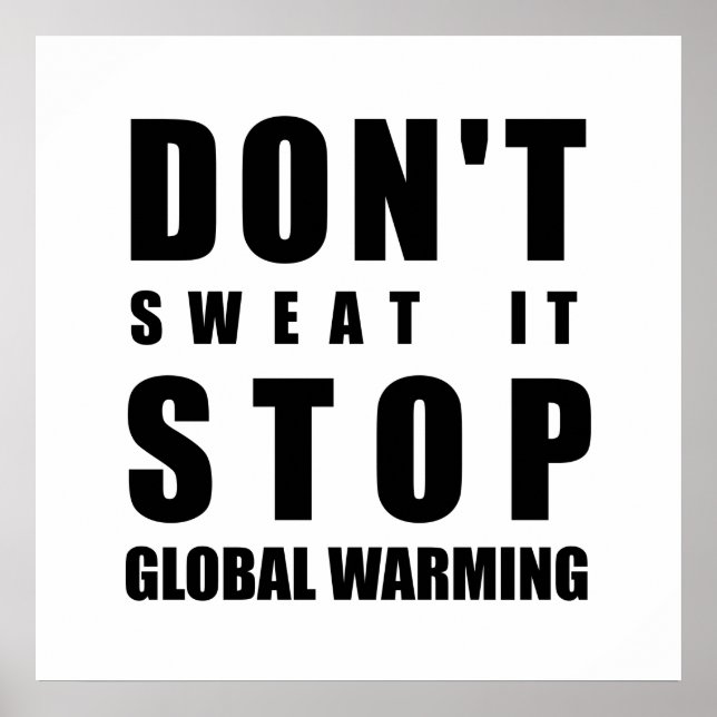 Don't sweat it stop Global Warming Poster (Front)