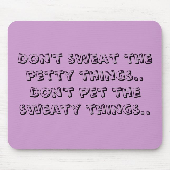 Don't sweat the petty things..Don't pet the swe... Mouse Mat (Front)