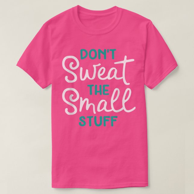 Don't Sweat The Small Stuff Gift  T-Shirt (Design Front)