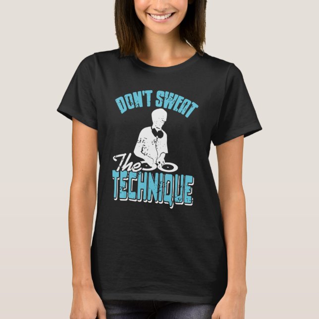 Don't Sweat The Technique Cool Retro HIPHOP DJ Pre T-Shirt (Front)