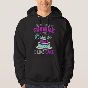 Dont Swindle Me I Like Cake 90 Day Fiance 90 Day F Hoodie