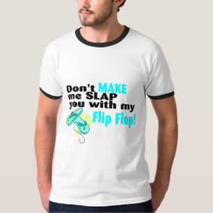 Don't t Make Me Slap You With My Flip Flop T-Shirt