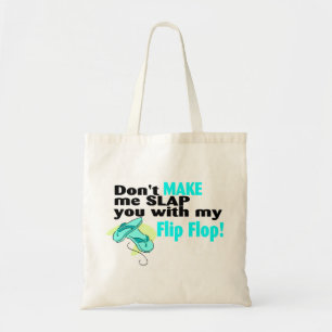 Don't t Make Me Slap You With My Flip Flop Tote Bag