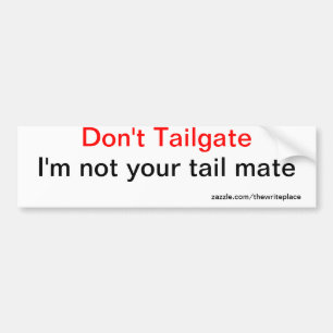 Don't tailgate bumper sticker