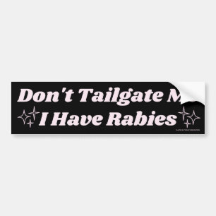 Don't Tailgate Me I Have Rabies, Funny Bumper Sticker