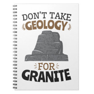 Don't Take Geology for Granite Funny Geologist Notebook